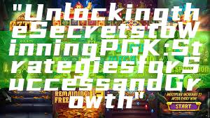 "Unlocking the Secrets to Winning PGK: Strategies for Success and Growth"