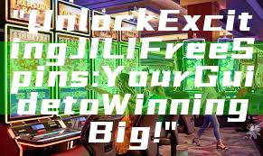 "Unlock Exciting JILI Free Spins: Your Guide to Winning Big!"