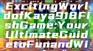 "Discover the Exciting World of Kaya918 Fish Game: Your Ultimate Guide to Fun and Winning"
