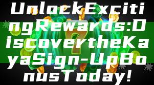 Unlock Exciting Rewards: Discover the Kaya Sign-Up Bonus Today!