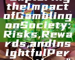 "Exploring the Impact of Gambling on Society: Risks, Rewards, and Insightful Perspectives"