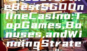 "Discover the Best SGD Online Casino: Top Games, Bonuses, and Winning Strategies"