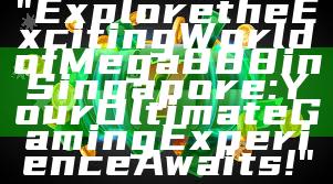 "Explore the Exciting World of Mega888 in Singapore: Your Ultimate Gaming Experience Awaits!"