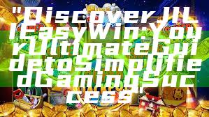 "Discover JILI Easy Win: Your Ultimate Guide to Simplified Gaming Success"