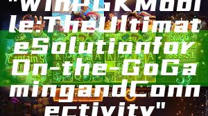 "WinPGK Mobile: The Ultimate Solution for On-the-Go Gaming and Connectivity"
