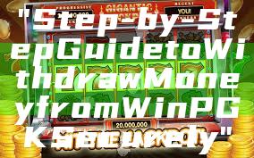 "Step-by-Step Guide to Withdraw Money from WinPGK Securely"