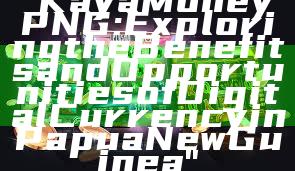 "Kaya Money PNG: Exploring the Benefits and Opportunities of Digital Currency in Papua New Guinea"