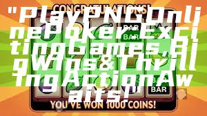 "Play PNG Online Poker: Exciting Games, Big Wins & Thrilling Action Awaits!"