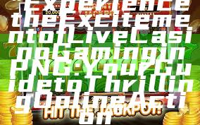 "Experience the Excitement of Live Casino Gaming in PNG: Your Guide to Thrilling Online Action"